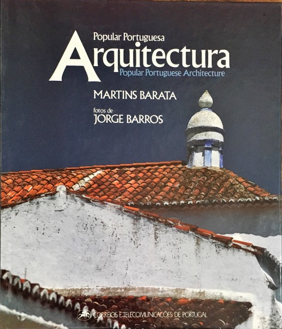 A ARQUITECTURA POPULAR PORTUGUESA. Popular Portuguese Architecture. Fotos de Jorge Barros.